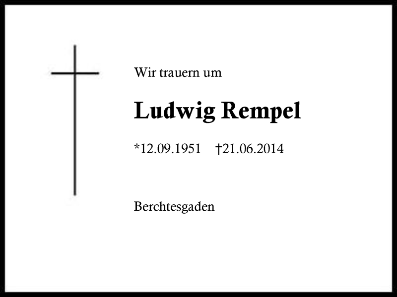  Traueranzeige für Ludwig Rempel vom 24.06.2014 aus Region Berchtesgadener Land