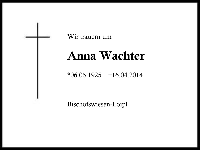  Traueranzeige für Anna Wachter vom 28.04.2014 aus Region Berchtesgadener Land