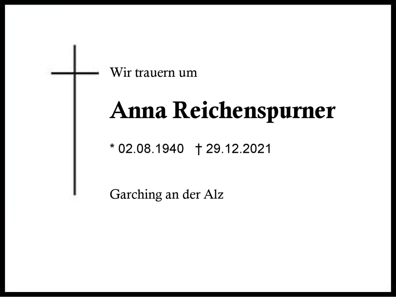  Traueranzeige für Anna Reichenspurner vom 31.12.2021 aus Region Traunstein