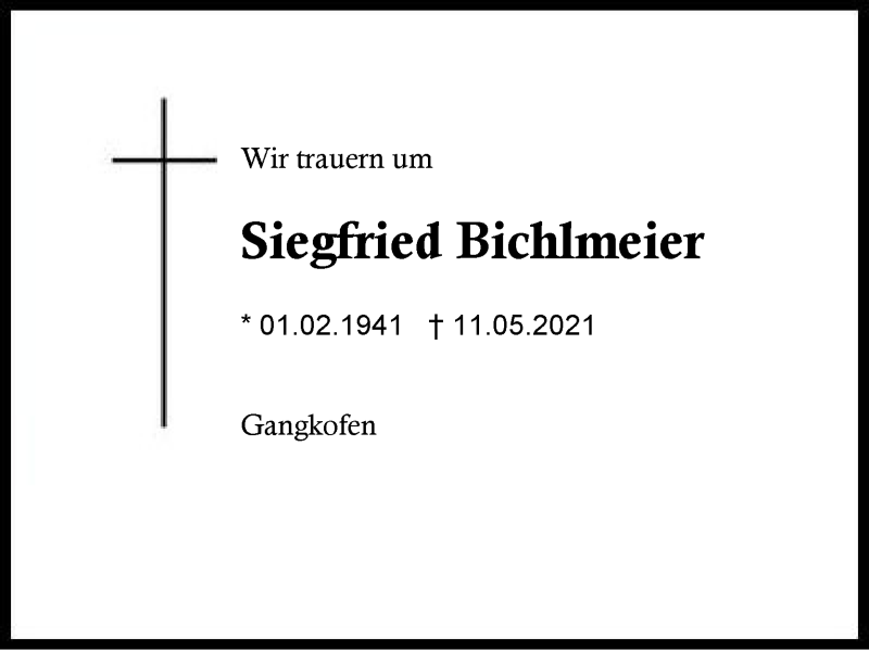  Traueranzeige für Siegfried Bichlmeier vom 15.05.2021 aus Region Berchtesgadener Land