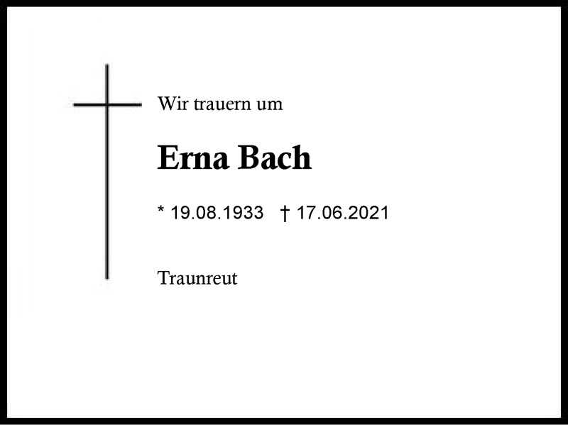  Traueranzeige für Erna Bach vom 19.06.2021 aus Region Traunstein