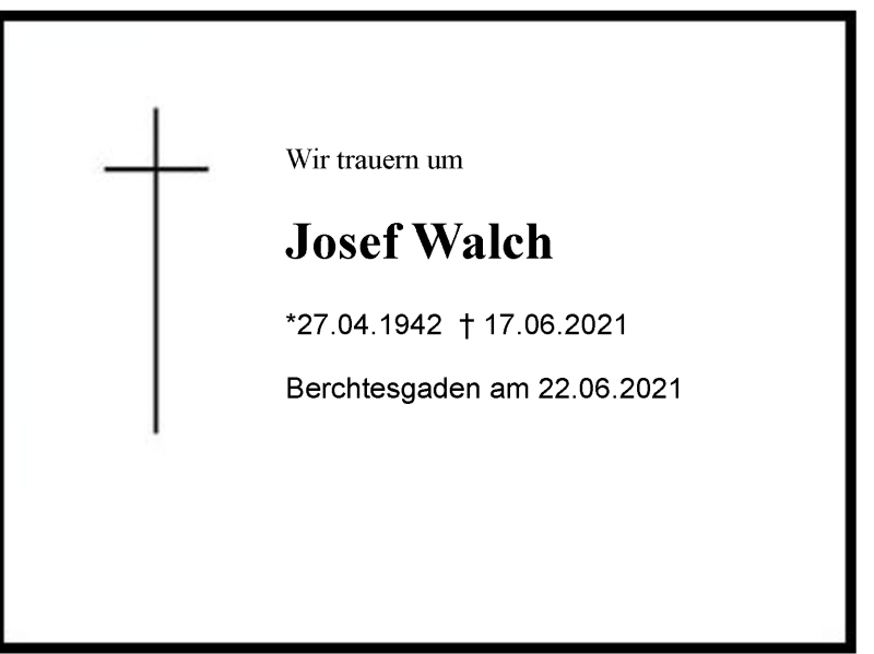  Traueranzeige für Josef Walch vom 22.06.2021 aus Region Berchtesgadener Land