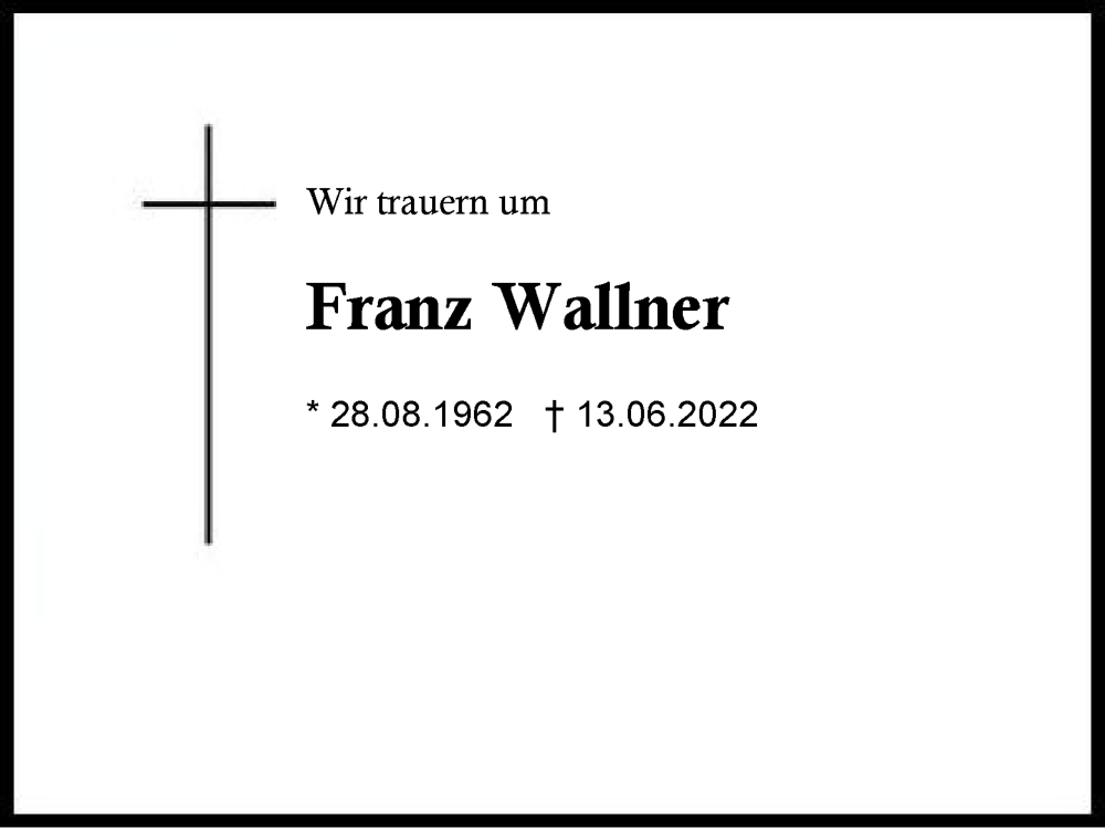  Traueranzeige für Franz Wallner vom 15.06.2022 aus Region Chiemgau