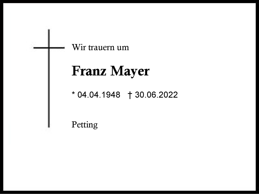  Traueranzeige für Franz Mayer vom 02.07.2022 aus Traunstein