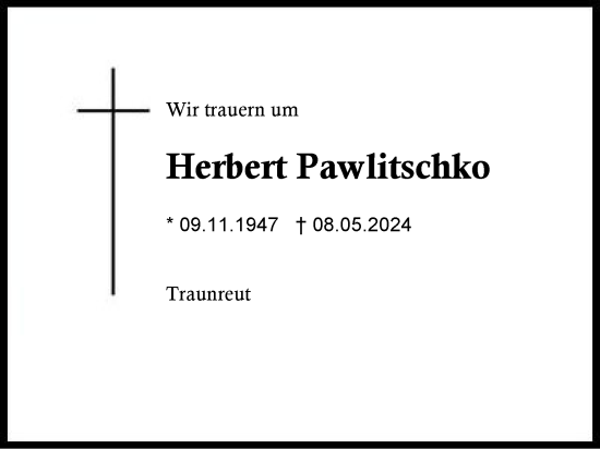 Traueranzeige von Herbert Pawlitschko von Traunstein