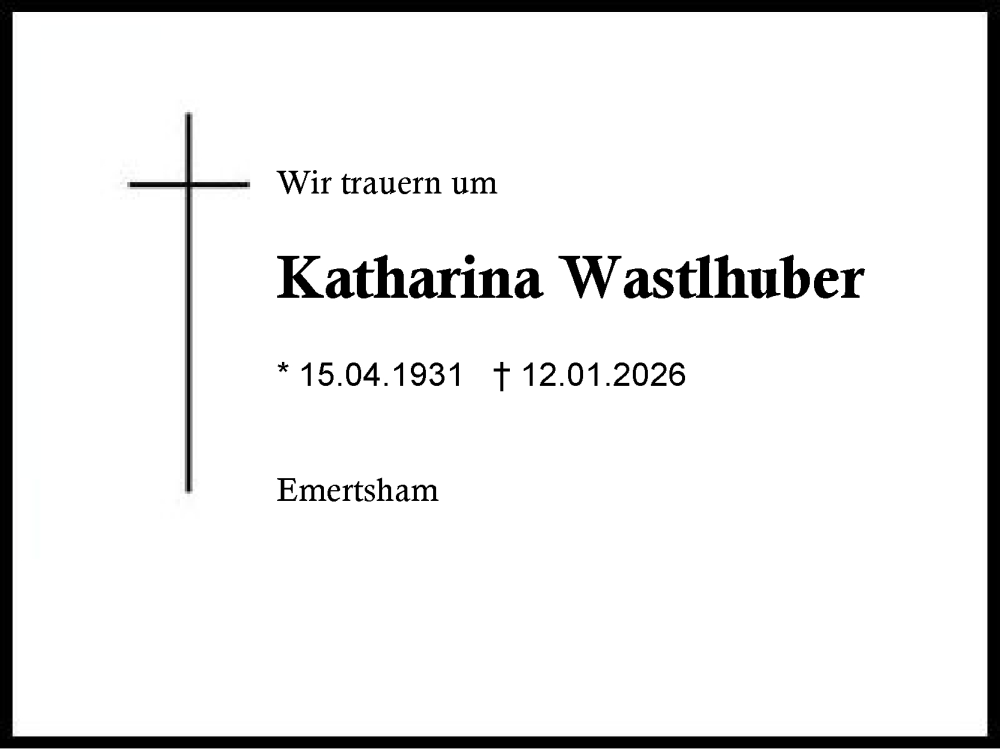  Traueranzeige für Katharina Wastlhuber vom 15.01.2026 aus Traunstein