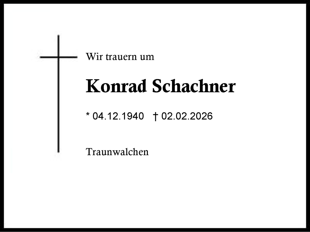  Traueranzeige für Konrad Schachner vom 08.02.2026 aus Traunstein